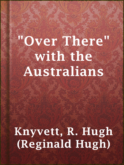 R. Hugh (Reginald Hugh) Knyvett创作的"Over There" with the Australians作品的详细信息 - 可供借阅